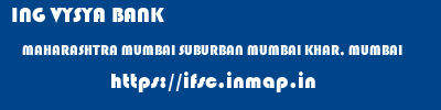 ING VYSYA BANK  MAHARASHTRA MUMBAI SUBURBAN MUMBAI KHAR, MUMBAI  ifsc code